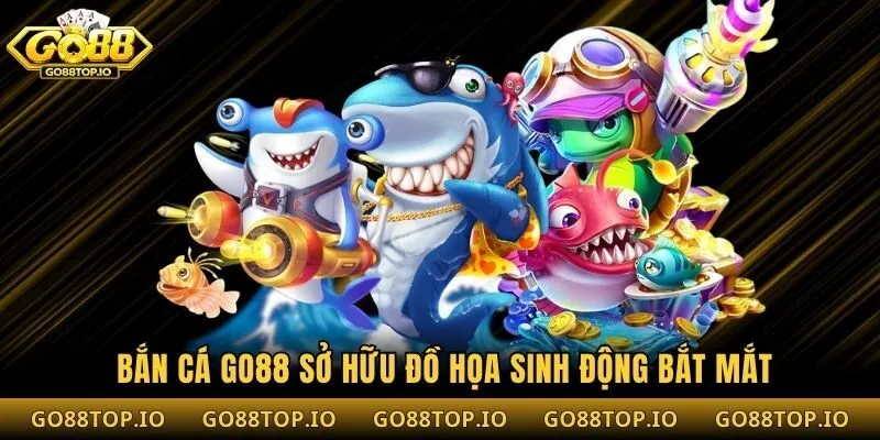  Bắn cá Go88 sở hữu đồ họa sinh động bắt mắt